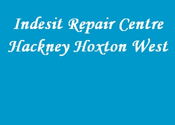 Indesit Repair Centre Hackney Hoxton West