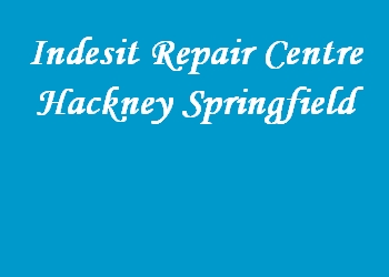 Indesit Repair Centre Hackney Springfield