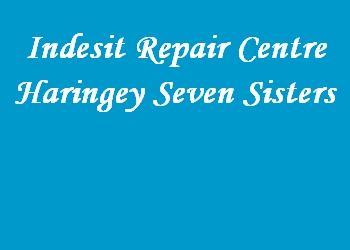Indesit Repair Centre Haringey Seven Sisters