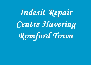 Indesit Repair Centre Havering Romford Town