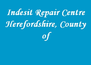 Indesit Repair Centre Herefordshire, County of