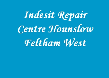Indesit Repair Centre Hounslow Feltham West