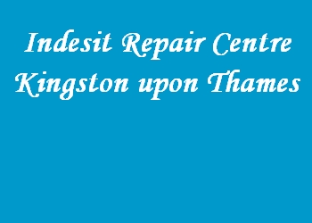 Indesit Repair Centre Kingston upon Thames
