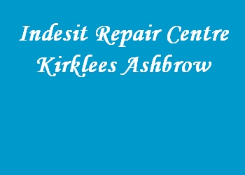 Indesit Repair Centre Kirklees Ashbrow