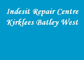 Indesit Repair Centre Kirklees Batley West