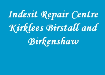 Indesit Repair Centre Kirklees Birstall and Birkenshaw