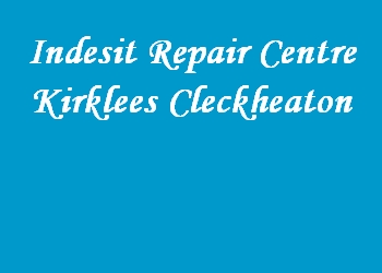 Indesit Repair Centre Kirklees Cleckheaton