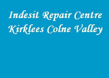 Indesit Repair Centre Kirklees Colne Valley