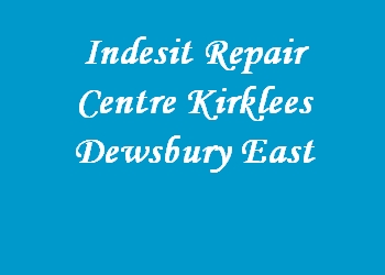 Indesit Repair Centre Kirklees Dewsbury East
