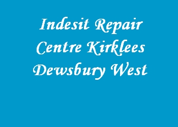Indesit Repair Centre Kirklees Dewsbury West