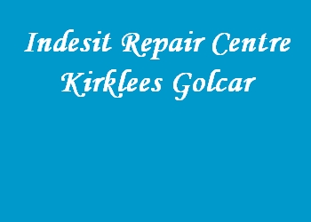Indesit Repair Centre Kirklees Golcar