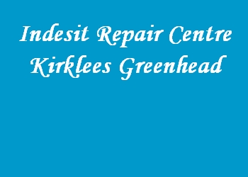 Indesit Repair Centre Kirklees Greenhead