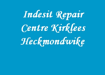 Indesit Repair Centre Kirklees Heckmondwike