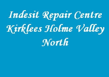 Indesit Repair Centre Kirklees Holme Valley North