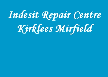 Indesit Repair Centre Kirklees Mirfield