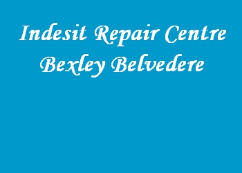 Indesit Repair Centre Bexley Belvedere
