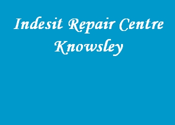 Indesit Repair Centre Knowsley