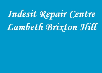 Indesit Repair Centre Lambeth Brixton Hill