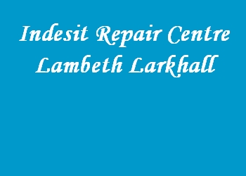 Indesit Repair Centre Lambeth Larkhall
