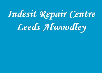 Indesit Repair Centre Leeds Alwoodley