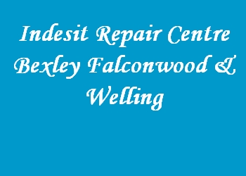 Indesit Repair Centre Bexley Falconwood & Welling