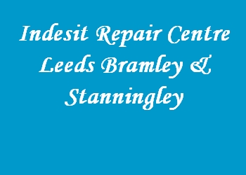 Indesit Repair Centre Leeds Bramley & Stanningley