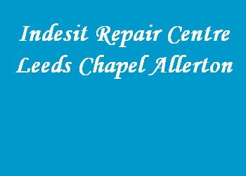 Indesit Repair Centre Leeds Chapel Allerton