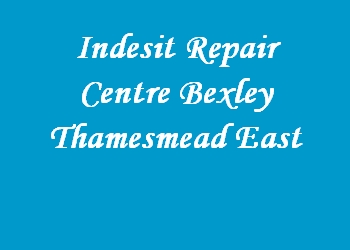 Indesit Repair Centre Bexley Thamesmead East