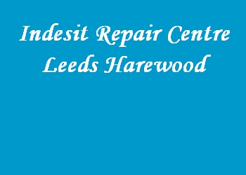 Indesit Repair Centre Leeds Harewood