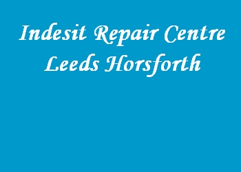 Indesit Repair Centre Leeds Horsforth