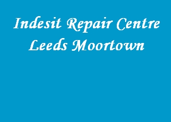 Indesit Repair Centre Leeds Moortown