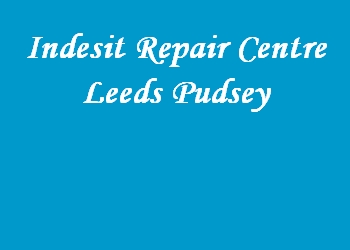 Indesit Repair Centre Leeds Pudsey