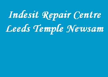 Indesit Repair Centre Leeds Temple Newsam