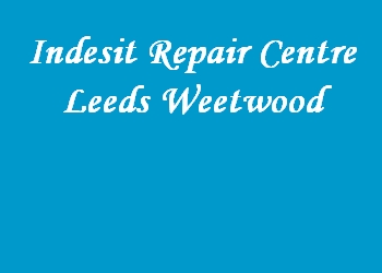 Indesit Repair Centre Leeds Weetwood