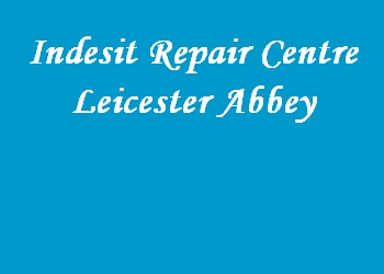 Indesit Repair Centre Leicester Abbey