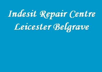 Indesit Repair Centre Leicester Belgrave
