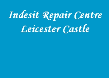 Indesit Repair Centre Leicester Castle