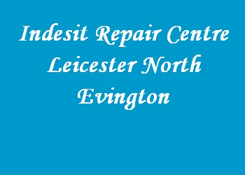 Indesit Repair Centre Leicester North Evington