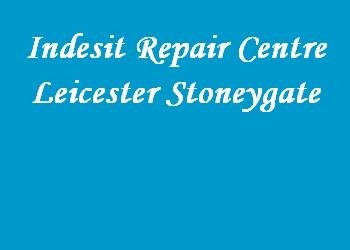Indesit Repair Centre Leicester Stoneygate