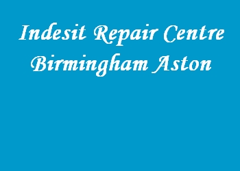 Indesit Repair Centre Birmingham Aston