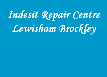 Indesit Repair Centre Lewisham Brockley