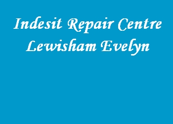Indesit Repair Centre Lewisham Evelyn