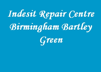 Indesit Repair Centre Birmingham Bartley Green