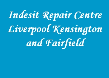 Indesit Repair Centre Liverpool Kensington and Fairfield