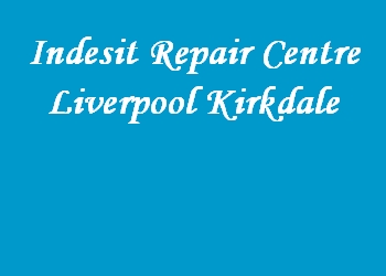 Indesit Repair Centre Liverpool Kirkdale