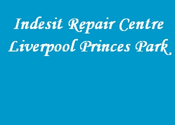 Indesit Repair Centre Liverpool Princes Park