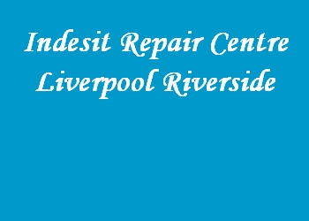 Indesit Repair Centre Liverpool Riverside