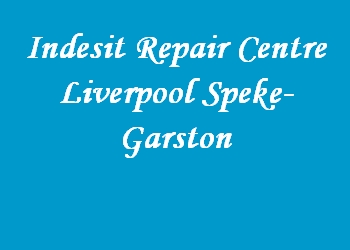 Indesit Repair Centre Liverpool Speke-Garston