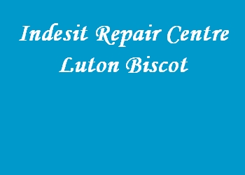 Indesit Repair Centre Luton Biscot