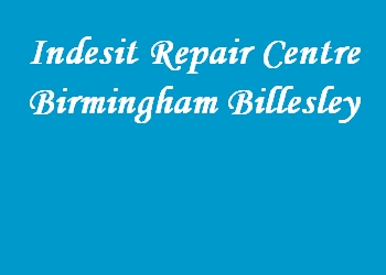Indesit Repair Centre Birmingham Billesley